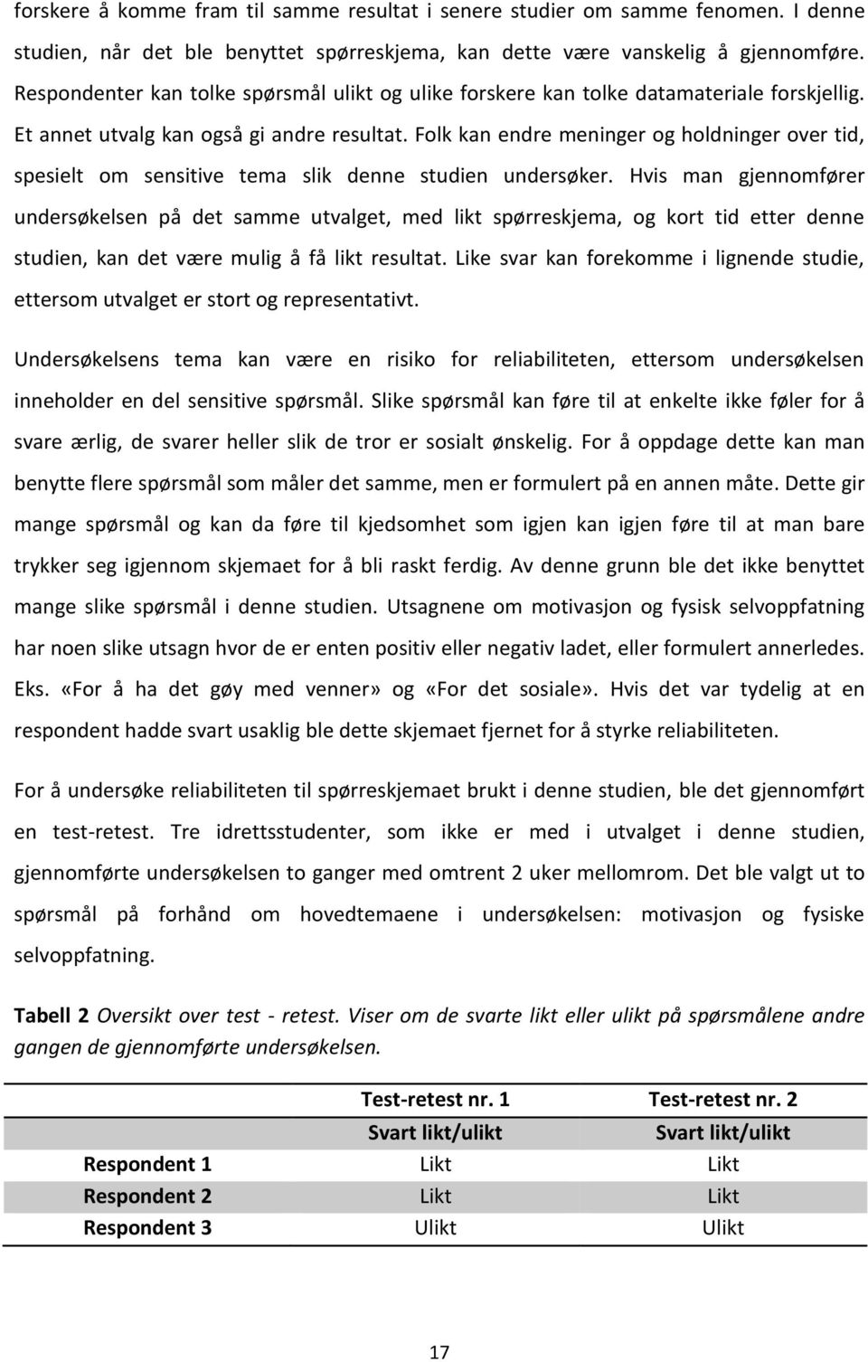 Folk kan endre meninger og holdninger over tid, spesielt om sensitive tema slik denne studien undersøker.