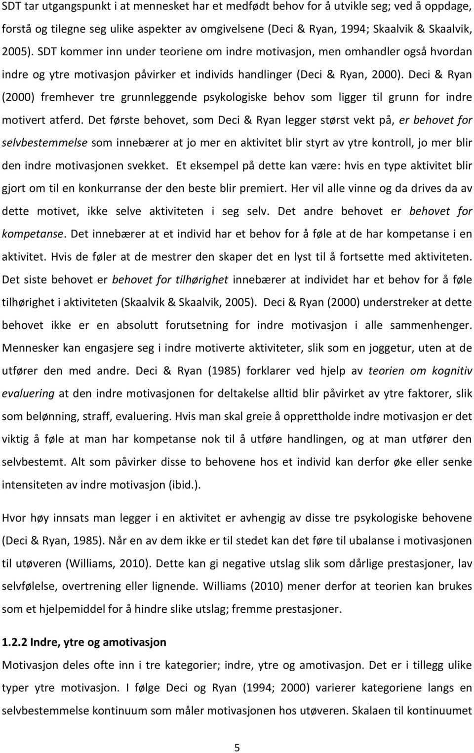 Deci & Ryan (2000) fremhever tre grunnleggende psykologiske behov som ligger til grunn for indre motivert atferd.