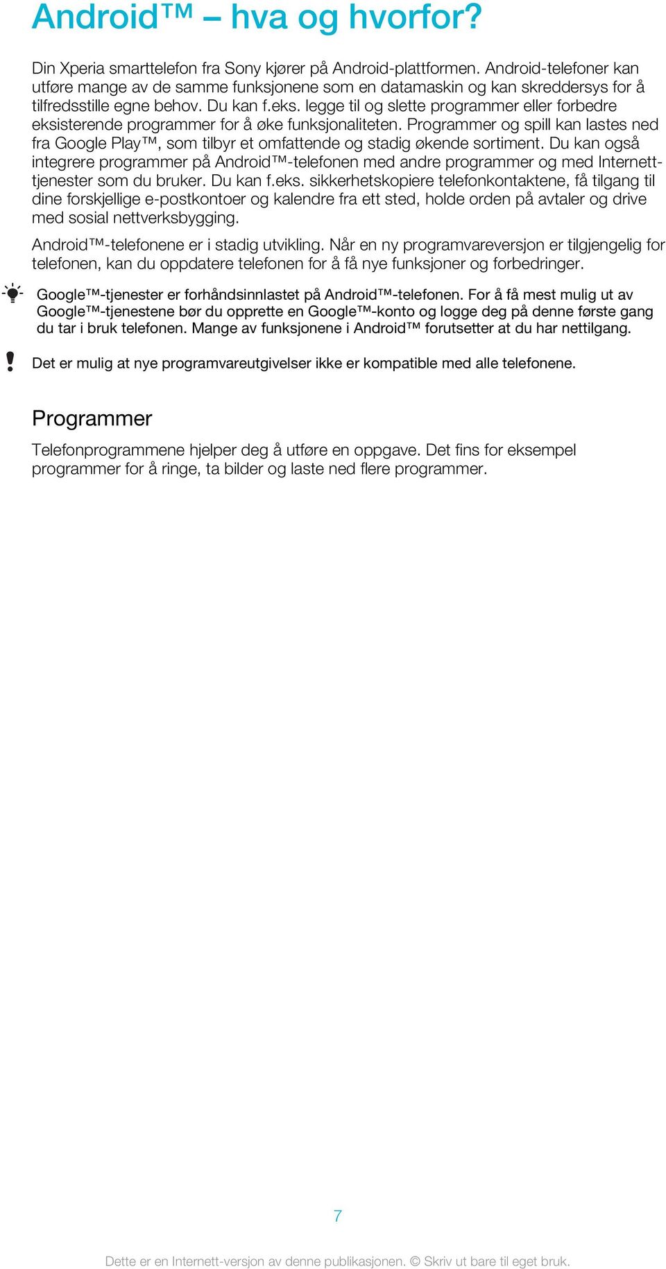 legge til og slette programmer eller forbedre eksisterende programmer for å øke funksjonaliteten.