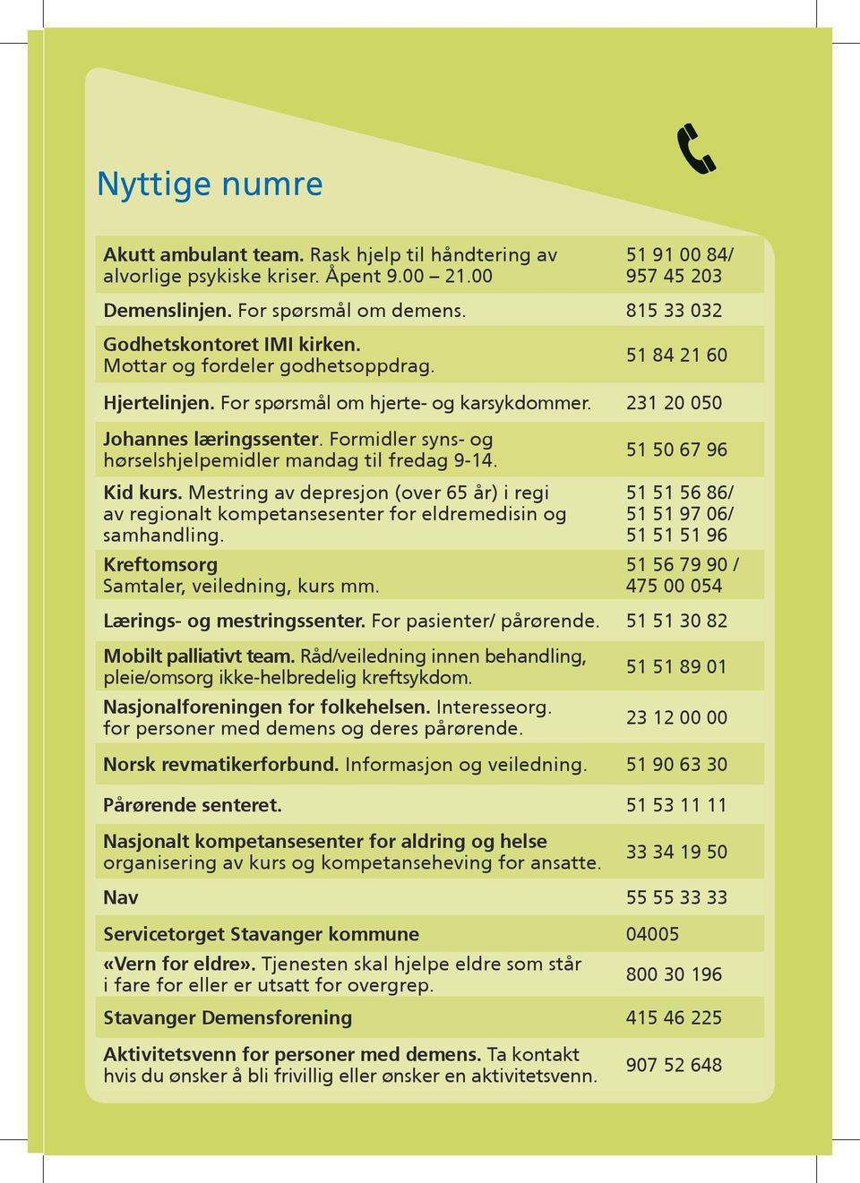 Formidler syns- og hørselshjelpemidler mandag til fredag 9-14. Kid kurs. Mestring av depresjon (over 65 år) i regi av regionalt kompetansesenter for eldremedisin og samhandling.