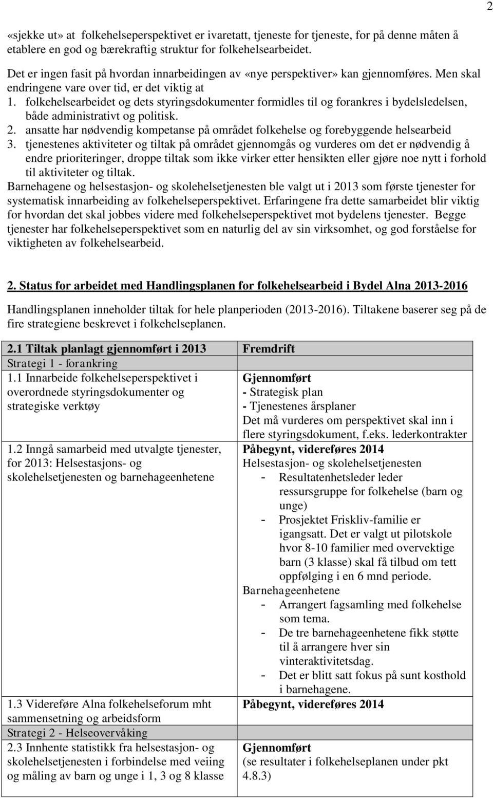 folkehelsearbeidet og dets styringsdokumenter formidles til og forankres i bydelsledelsen, både administrativt og politisk. 2.