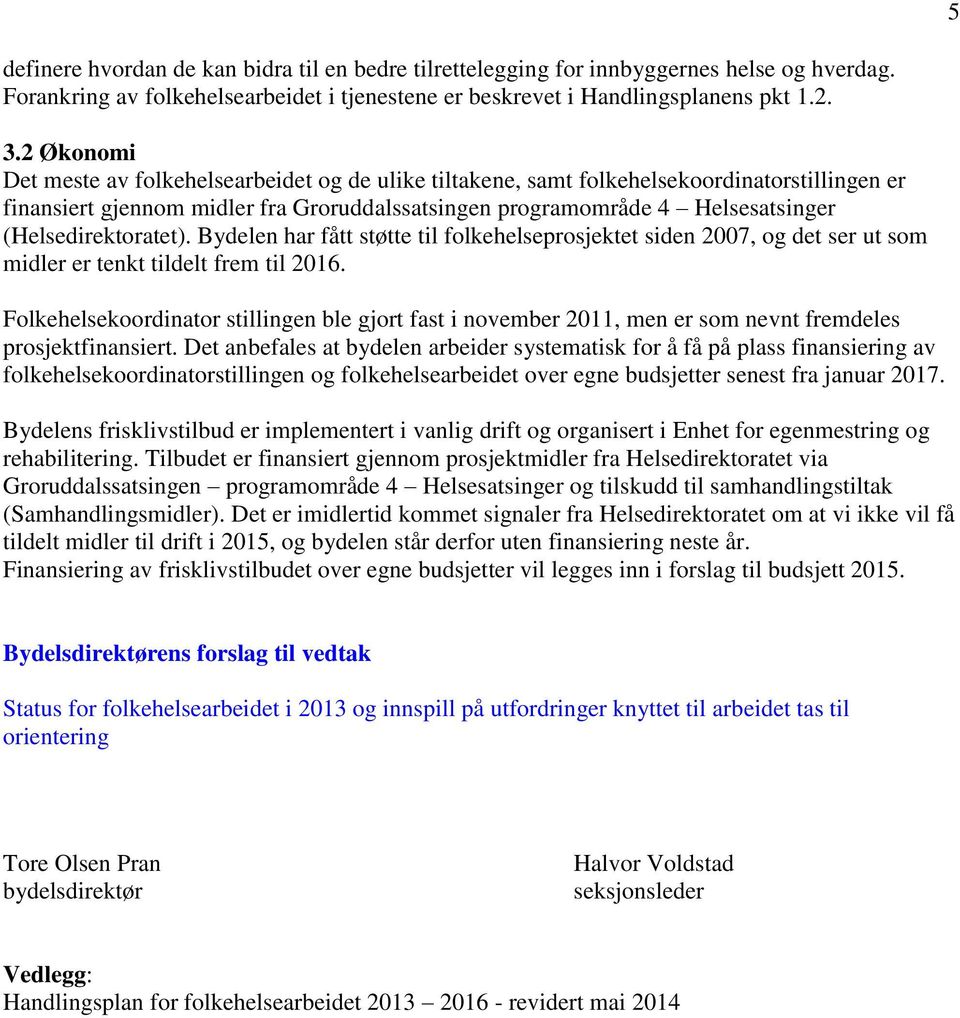 Bydelen har fått støtte til folkehelseprosjektet siden 2007, og det ser ut som midler er tenkt tildelt frem til 2016.