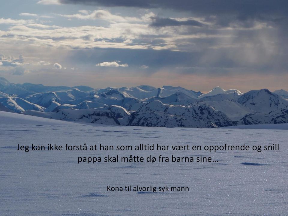 snill pappa skal måtte dø fra