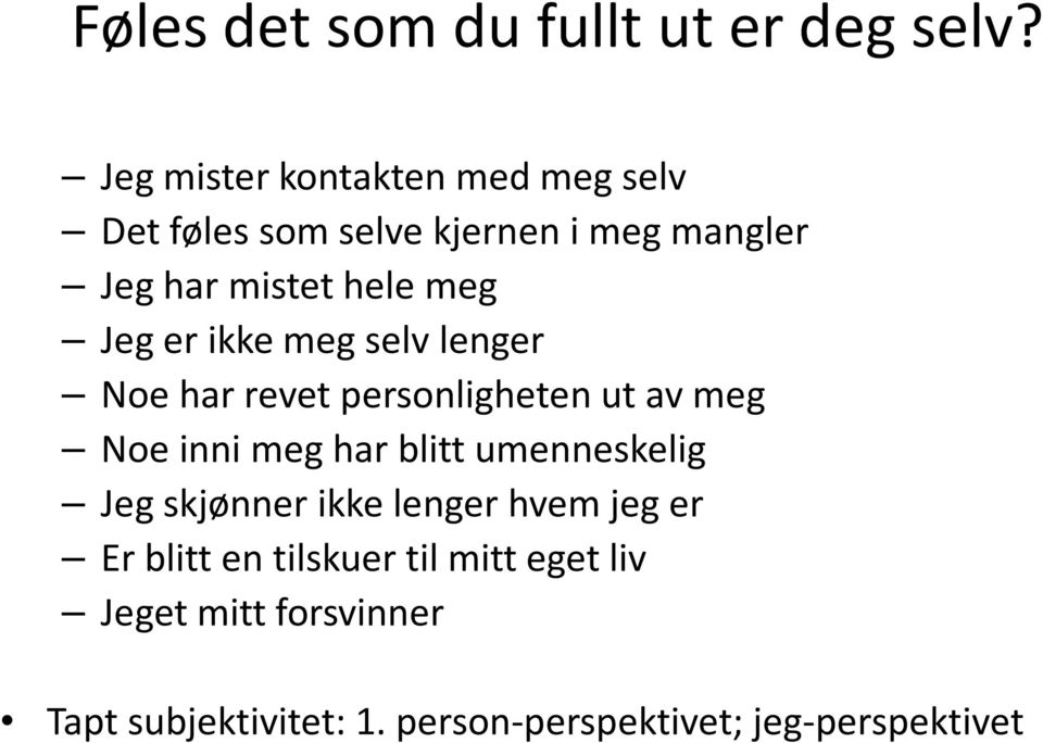 Jeg er ikke meg selv lenger Noe har revet personligheten ut av meg Noe inni meg har blitt