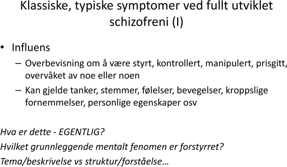 stemmer, følelser, bevegelser, kroppslige fornemmelser, personlige egenskaper osv Hva er dette