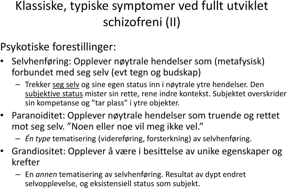 sin kompetanse og tar plass i ytre objekter. Paranoiditet: Opplever nøytrale hendelser som truende og rettet mot seg selv. Noen eller noe vil meg ikke vel.