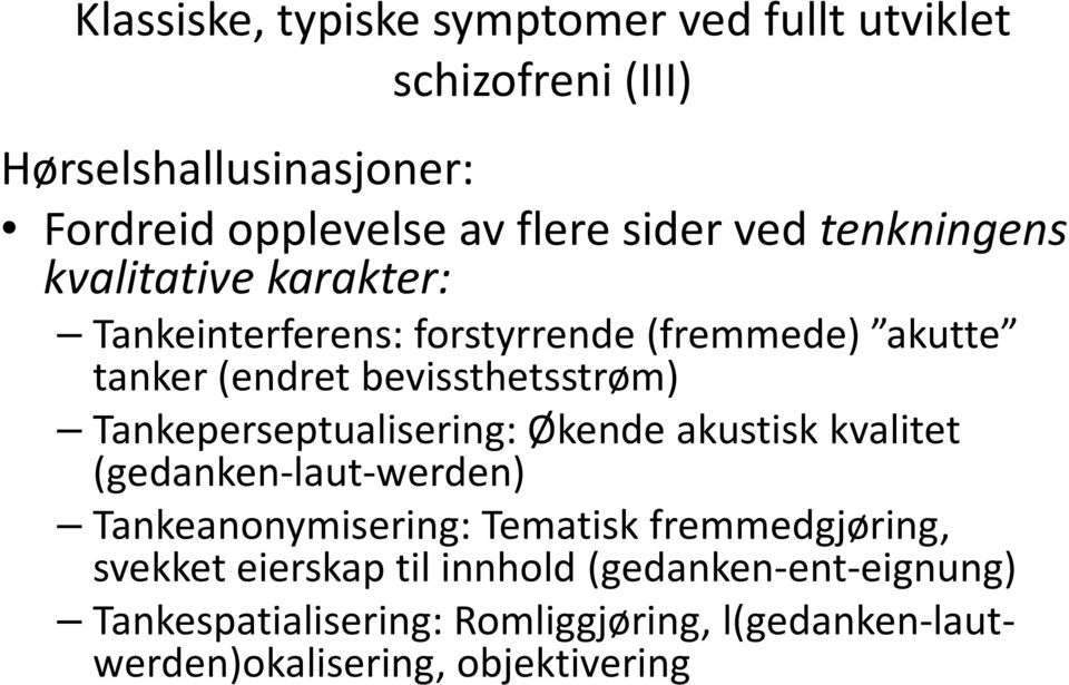 Tankeperseptualisering: Økende akustisk kvalitet (gedanken-laut-werden) Tankeanonymisering: Tematisk fremmedgjøring, svekket