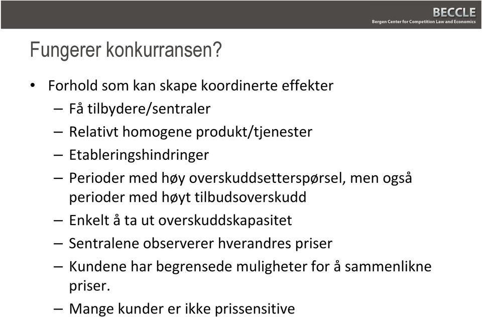 produkt/tjenester Etableringshindringer Perioder med høy overskuddsetterspørsel, men også perioder