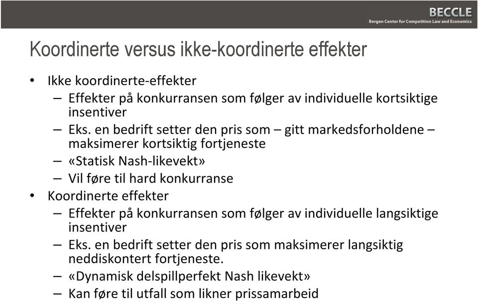 en bedrift setter den pris som gitt markedsforholdene maksimerer kortsiktig fortjeneste «Statisk Nash-likevekt» Vil føre til hard