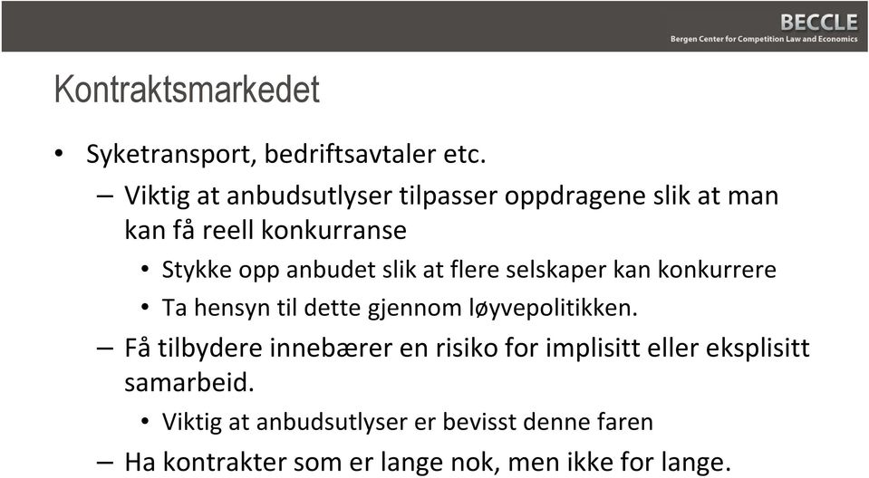 slik at flere selskaper kan konkurrere Ta hensyn til dette gjennom løyvepolitikken.