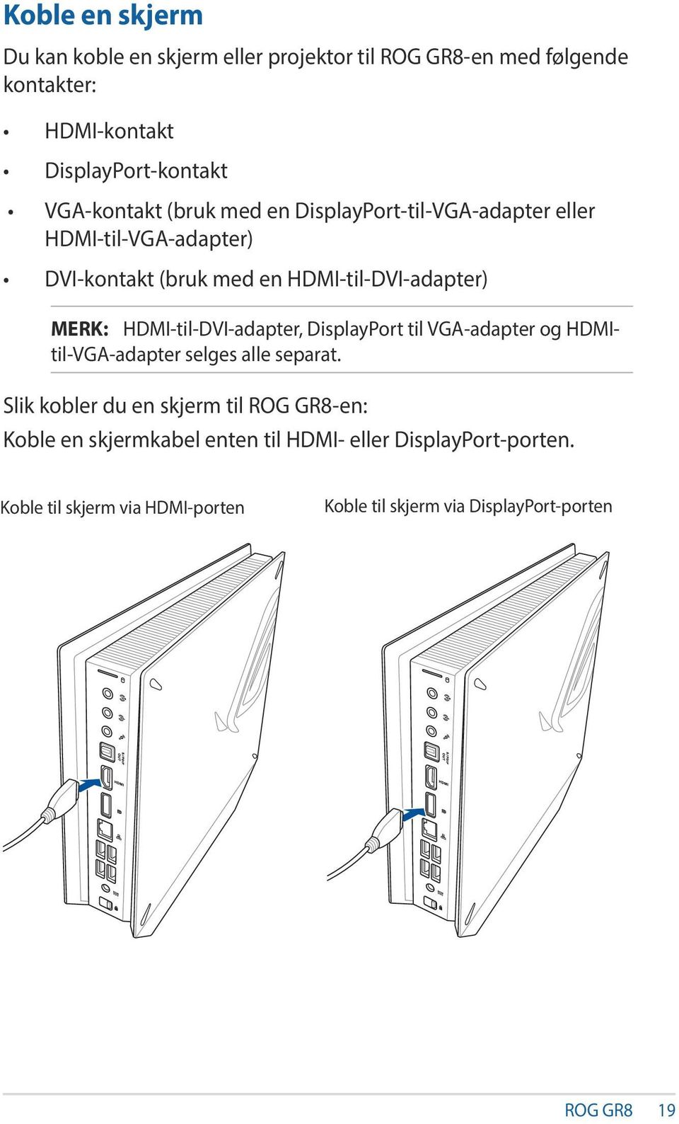 HDMI-til-DVI-adapter, DisplayPort til VGA-adapter og HDMItil-VGA-adapter selges alle separat.