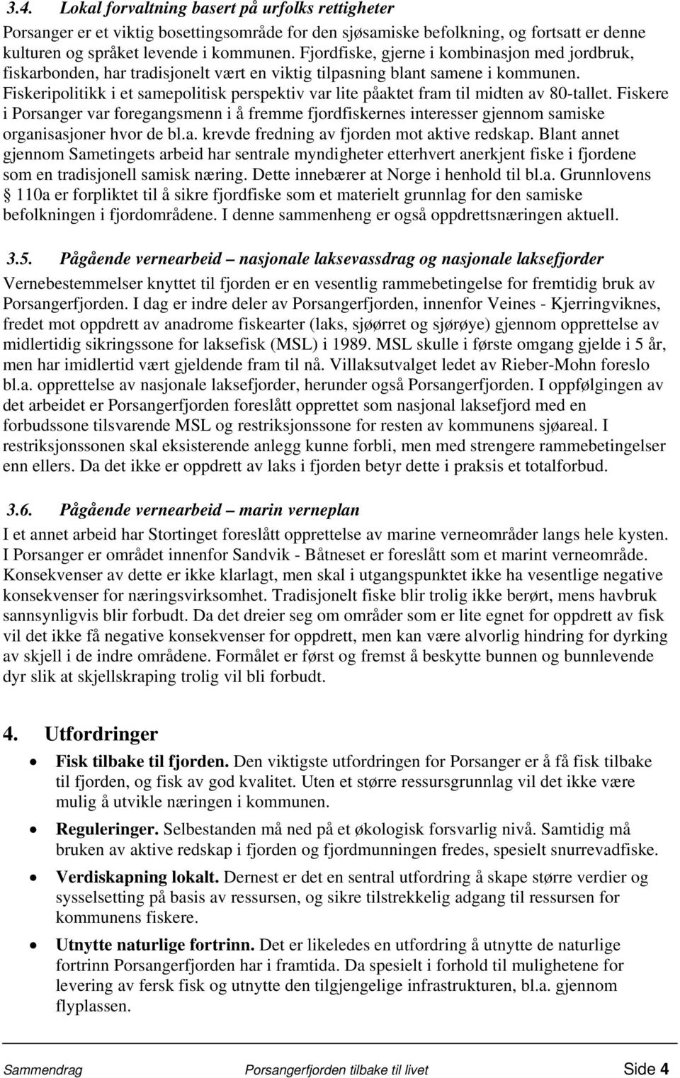 Fiskeripolitikk i et samepolitisk perspektiv var lite påaktet fram til midten av 80-tallet.