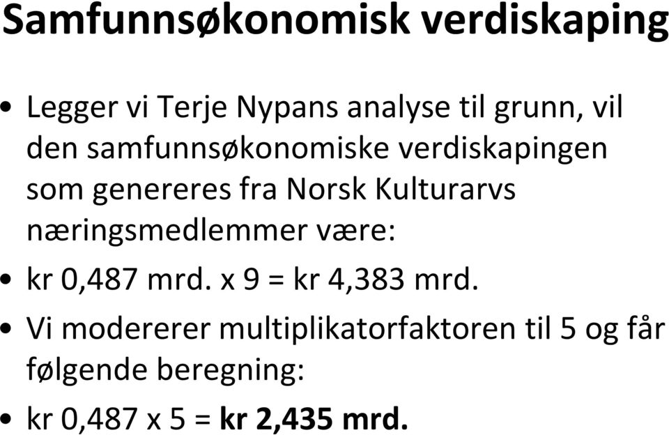 Kulturarvs næringsmedlemmer være: kr 0,487 mrd. x 9 = kr 4,383 mrd.