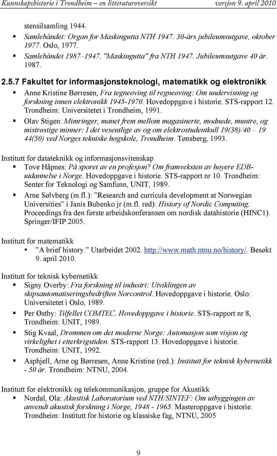 Hovedoppgave i historie. STS-rapport 12. Trondheim: Universitetet i Trondheim, 1991.