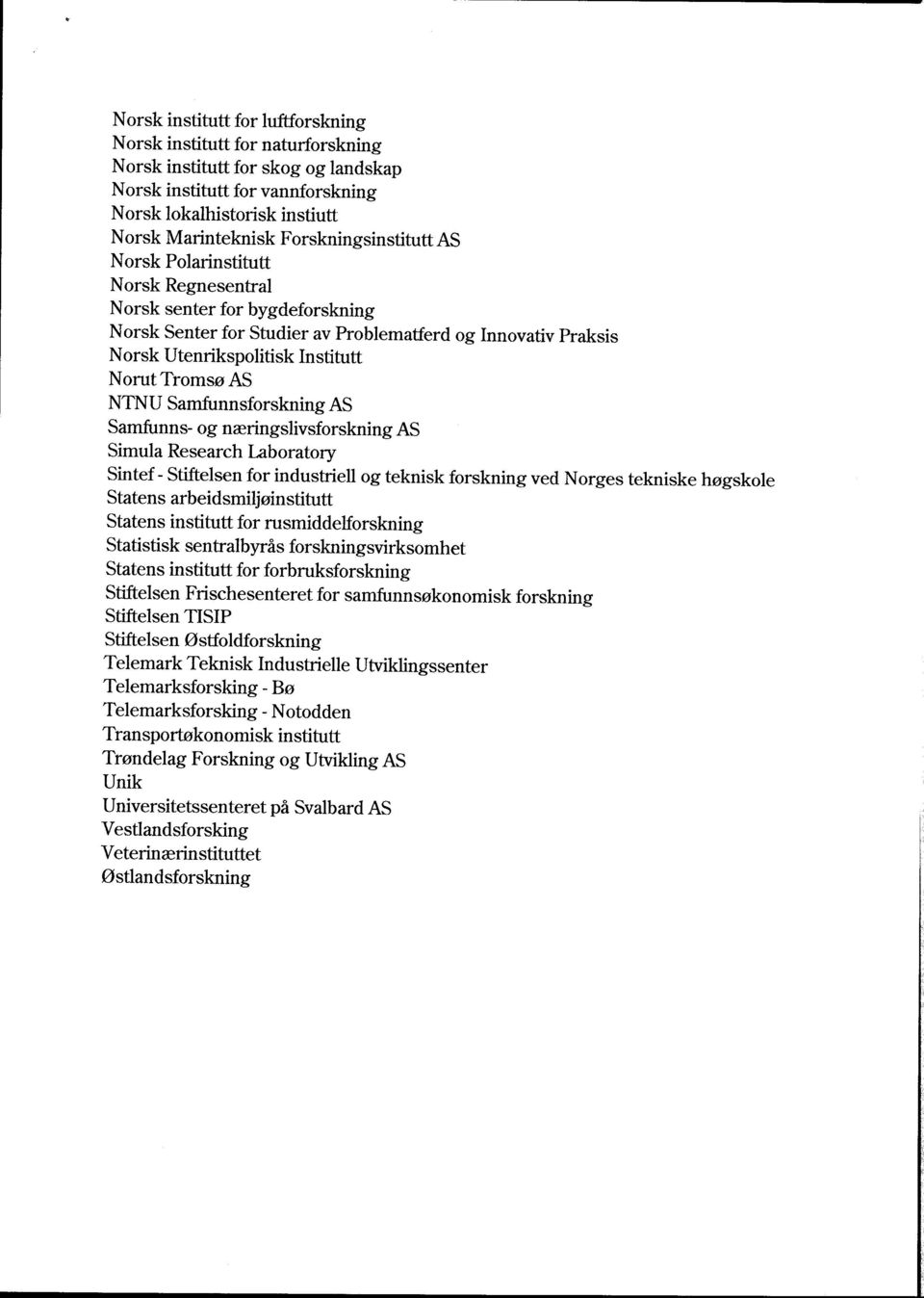 Tromsø AS NTNU Samfunnsforskning AS Samfunns- og næringslivsforskning AS Simula Research Laboratory Sintef - Stiftelsen for industriell og teknisk forskning ved Norges tekniske høgskole Statens