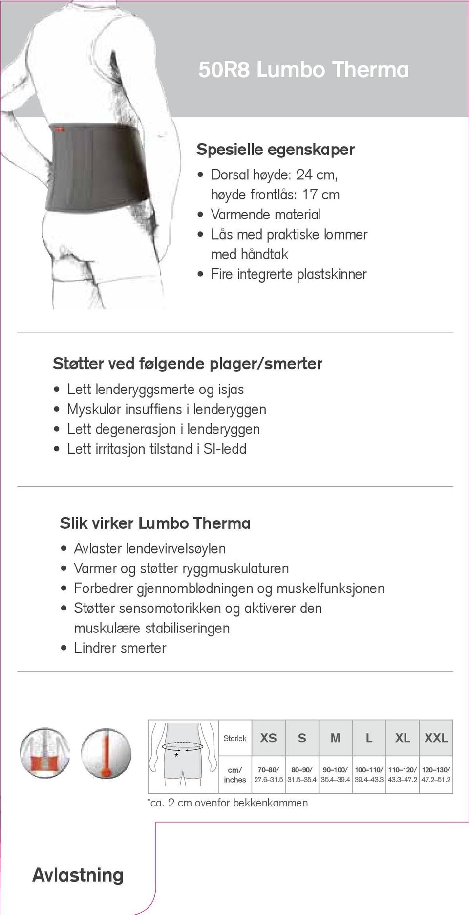 Avlaster lendevirvelsøylen Varmer og støtter ryggmuskulaturen Forbedrer gjennomblødningen og muskelfunksjonen Støtter sensomotorikken og aktiverer den muskulære stabiliseringen Lindrer