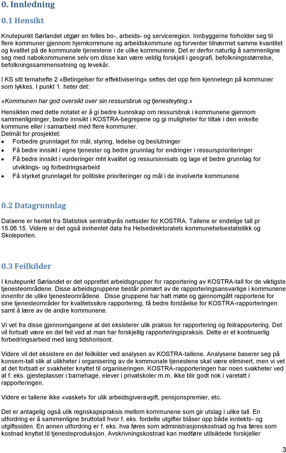 Det er derfor naturlig å sammenligne seg med nabokommunene selv om disse kan være veldig forskjell i geografi, befolkningsstørrelse, befolkningssammensetning og levekår.