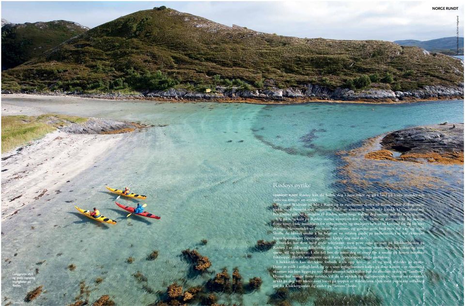 Sjekk med busselskapet angående frakt av eventuell medbrakt kajakk (177nordland.no). Fra Tonnes går det hurtigbåt til Rødøy, mens ferge frakter deg samme sted fra Kilboghamn.