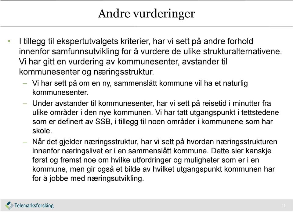 Under avstander til kommunesenter, har vi sett på reisetid i minutter fra ulike områder i den nye kommunen.