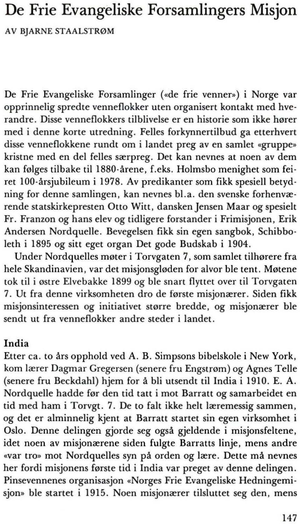 Felles forkynnertilbud ga etterhvert disse venneookkene rundt om i landet preg av en samlet «gruppe» kristne med en del felles srerpreg.