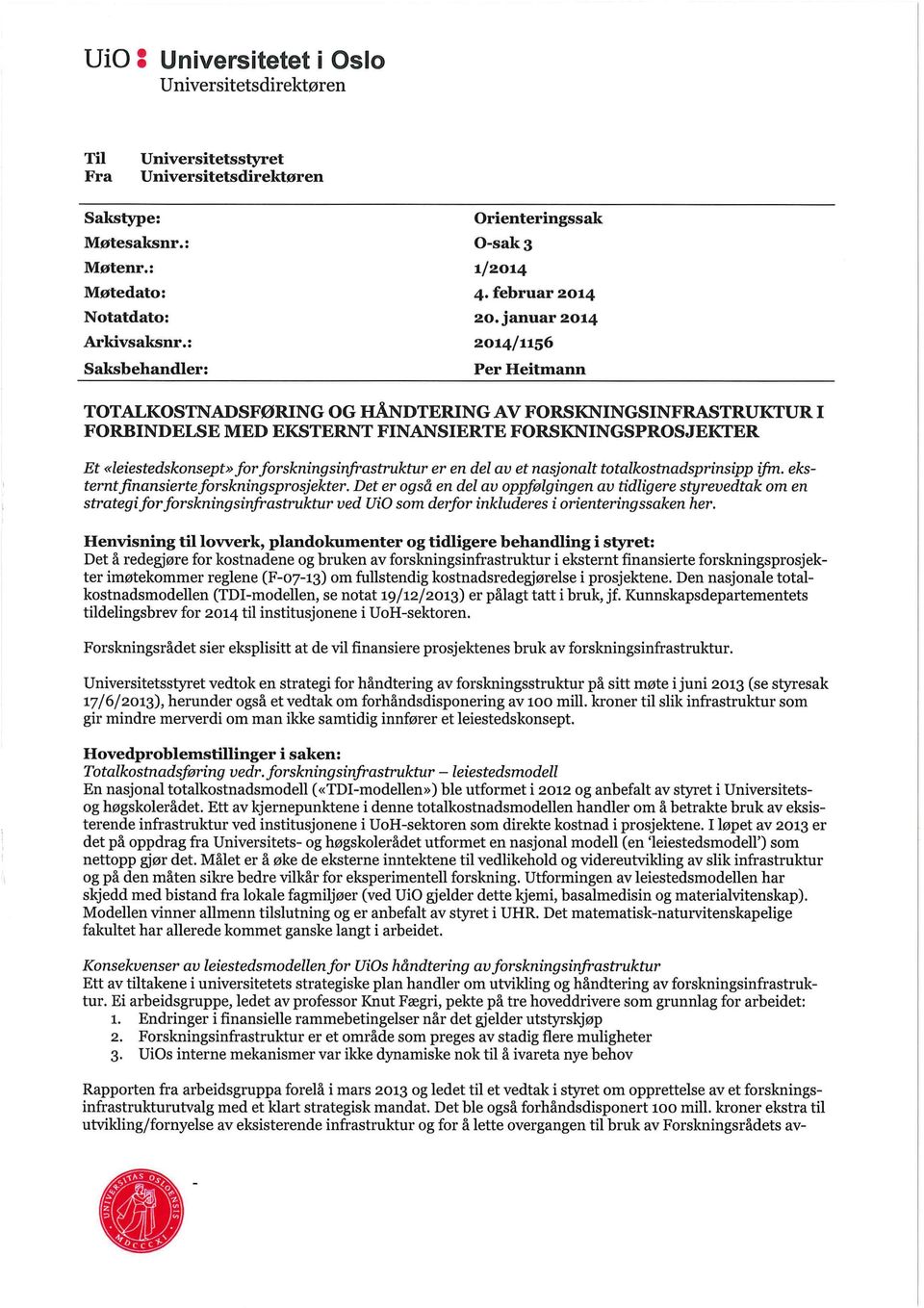 januar 2014 2014/1156 Per Heitmann TOTALKOSTNADSFØRING OG HÅNDTERING AV FORSKNINGSINFRASTRUKTUR I FORBINDELSE MED EKSTERNT FINANSIERTE FORSKNINGSPROSJEKTER Et «leiestedskonsept» for