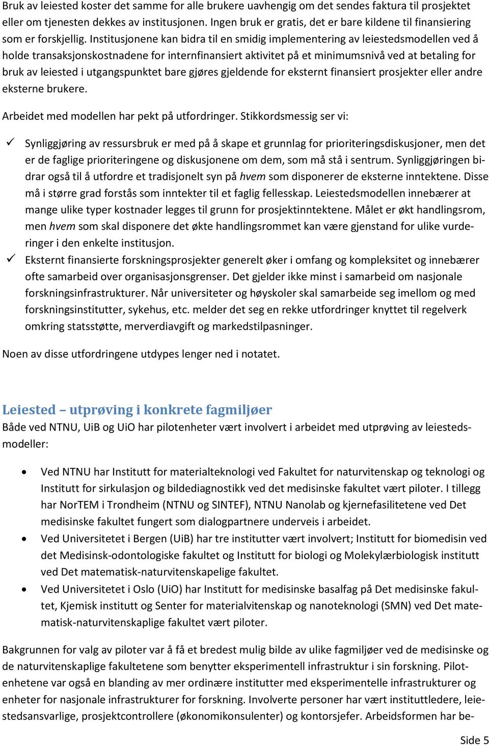 Institusjonene kan bidra til en smidig implementering av leiestedsmodellen ved å holde transaksjonskostnadene for internfinansiert aktivitet på et minimumsnivå ved at betaling for bruk av leiested i