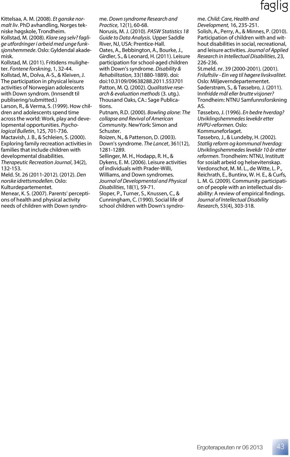 The participation in physical leisure activities of Norwegian adolescents with Down syndrom. (Innsendt til publisering/submitted.) Larson, R., & Verma, S. (1999).