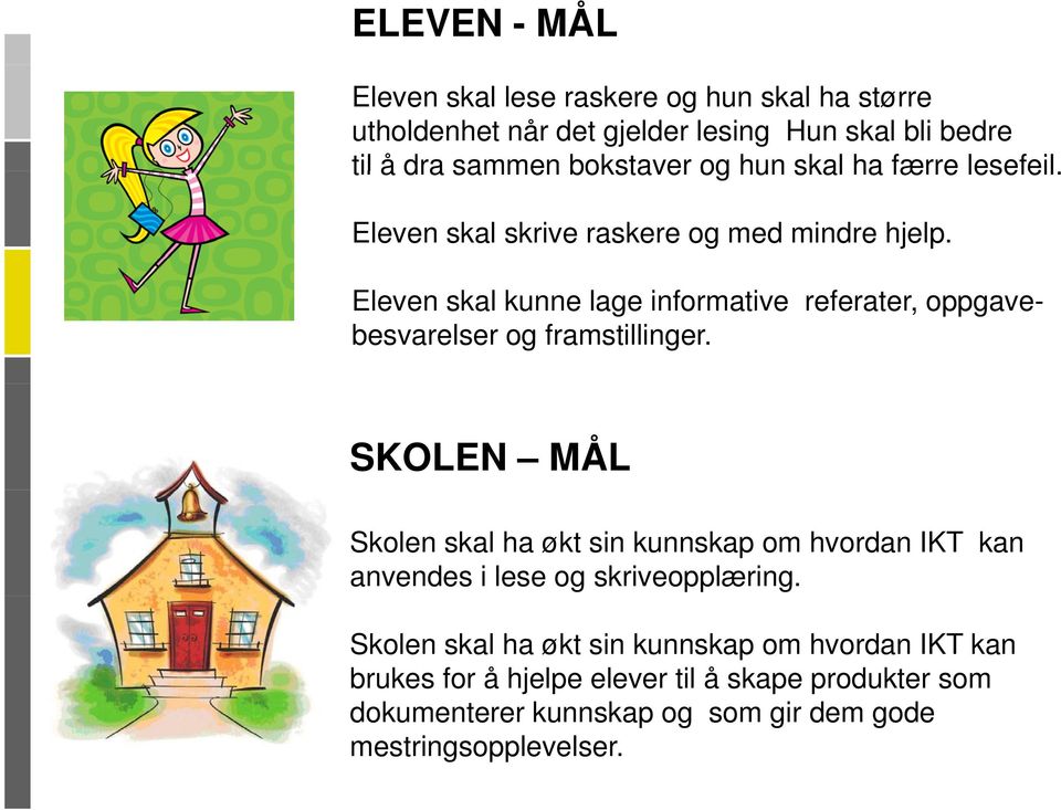 Eleven skal kunne lage informative referater, oppgavebesvarelser og framstillinger.