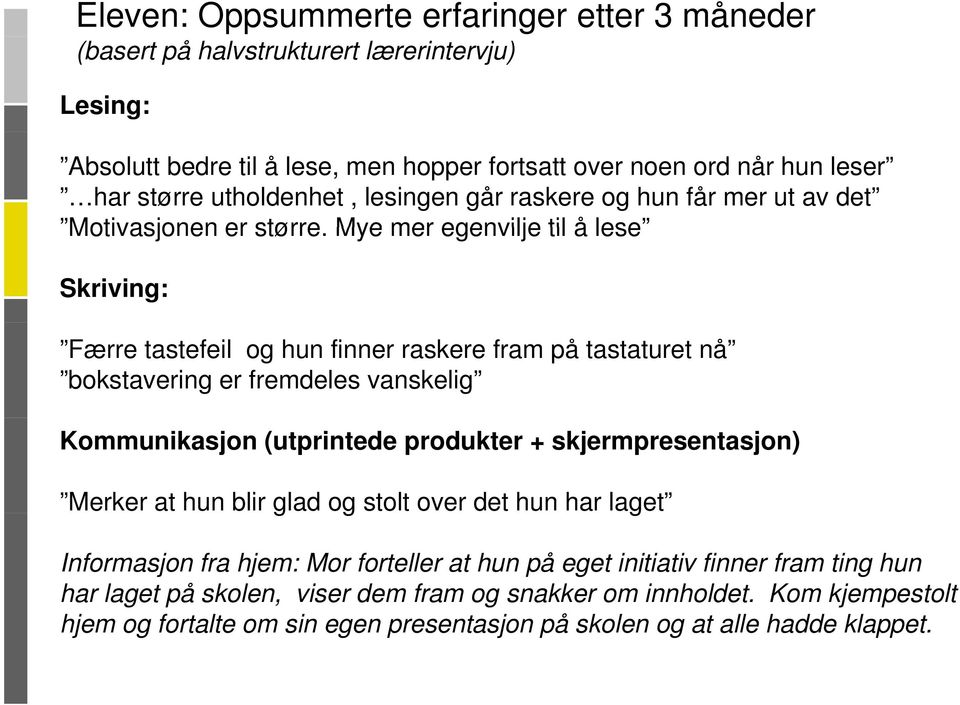 Mye mer egenvilje til å lese Skriving: Færre tastefeil og hun finner raskere fram på tastaturet nå bokstavering er fremdeles vanskelig Kommunikasjon (utprintede produkter +