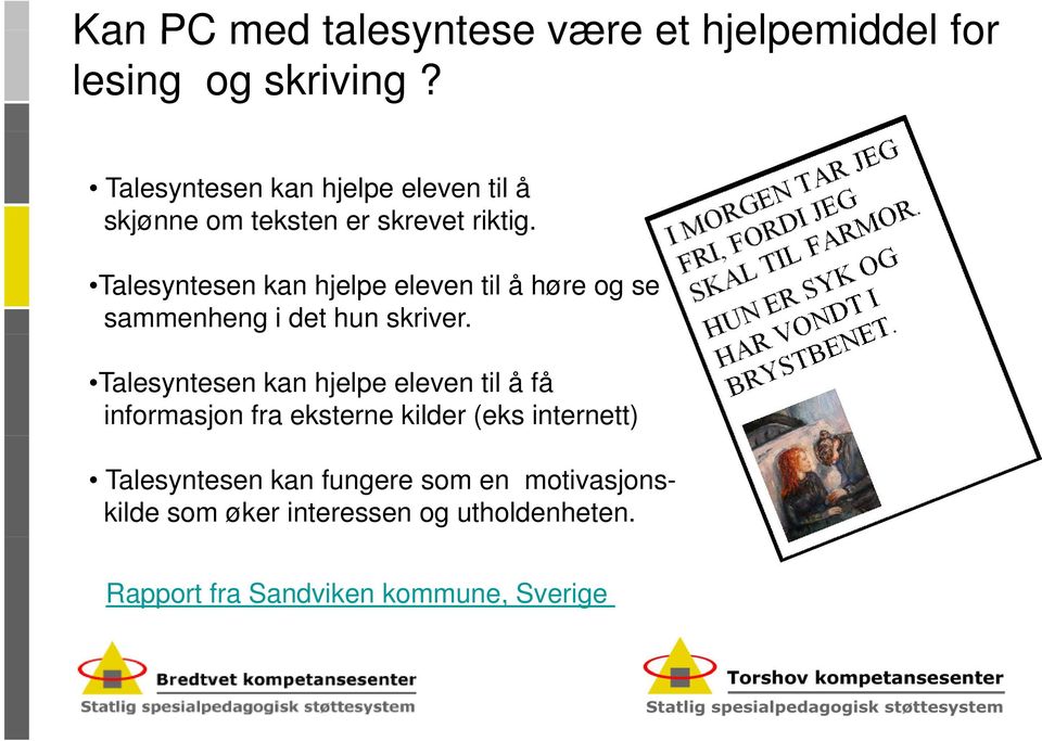 Talesyntesen kan hjelpe eleven til å høre og se sammenheng i det hun skriver.