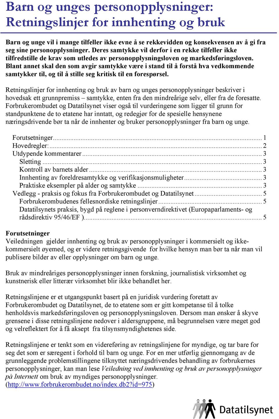 Blant annet skal den som avgir samtykke være i stand til å forstå hva vedkommende samtykker til, og til å stille seg kritisk til en forespørsel.