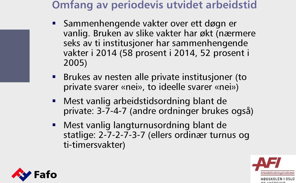 prosent i 2005) Brukes av nesten alle private institusjoner (to private svarer «nei», to ideelle svarer «nei») Mest vanlig