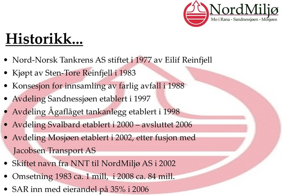 av farlig avfall i 1988 Avdeling Sandnessjøen etablert i 1997 Avdeling Ågaflåget tankanlegg etablert i 1998 Avdeling