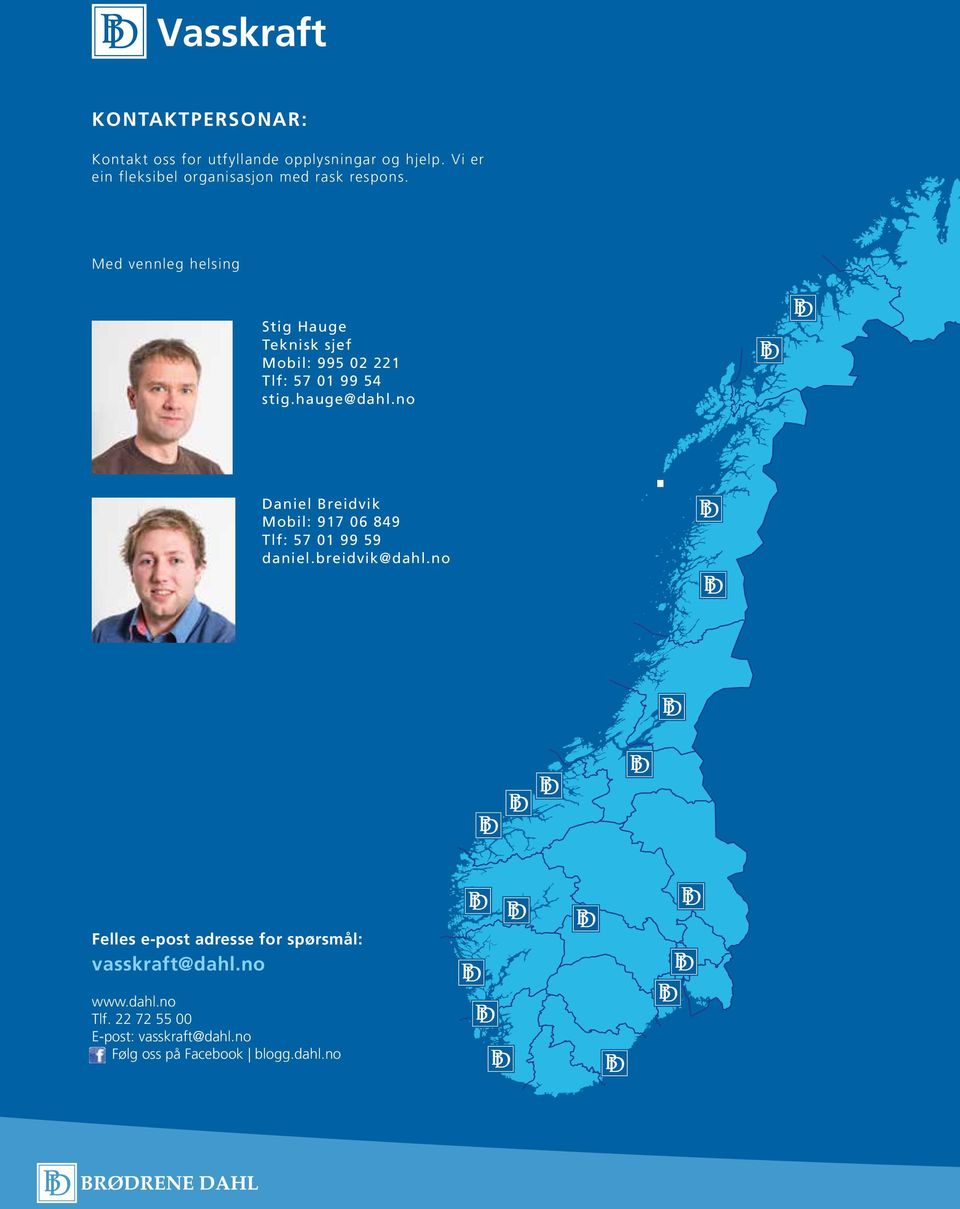 Med vennleg helsing Stig Hauge Teknisk sjef Mobil: 995 02 221 Tlf: 57 01 99 54 stig.hauge@dahl.