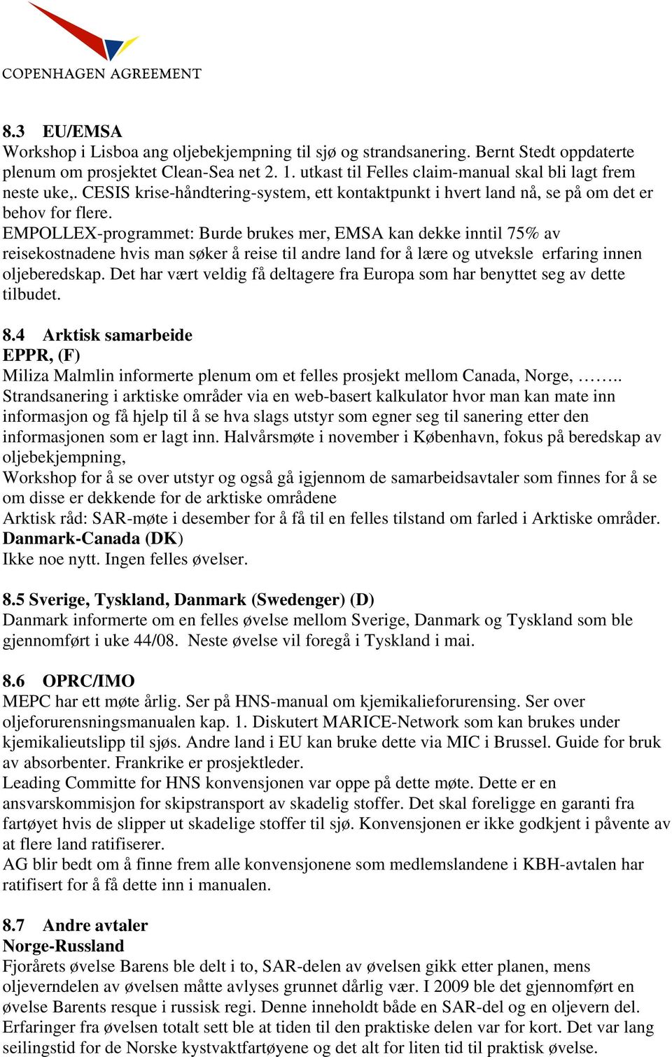 EMPOLLEX-programmet: Burde brukes mer, EMSA kan dekke inntil 75% av reisekostnadene hvis man søker å reise til andre land for å lære og utveksle erfaring innen oljeberedskap.