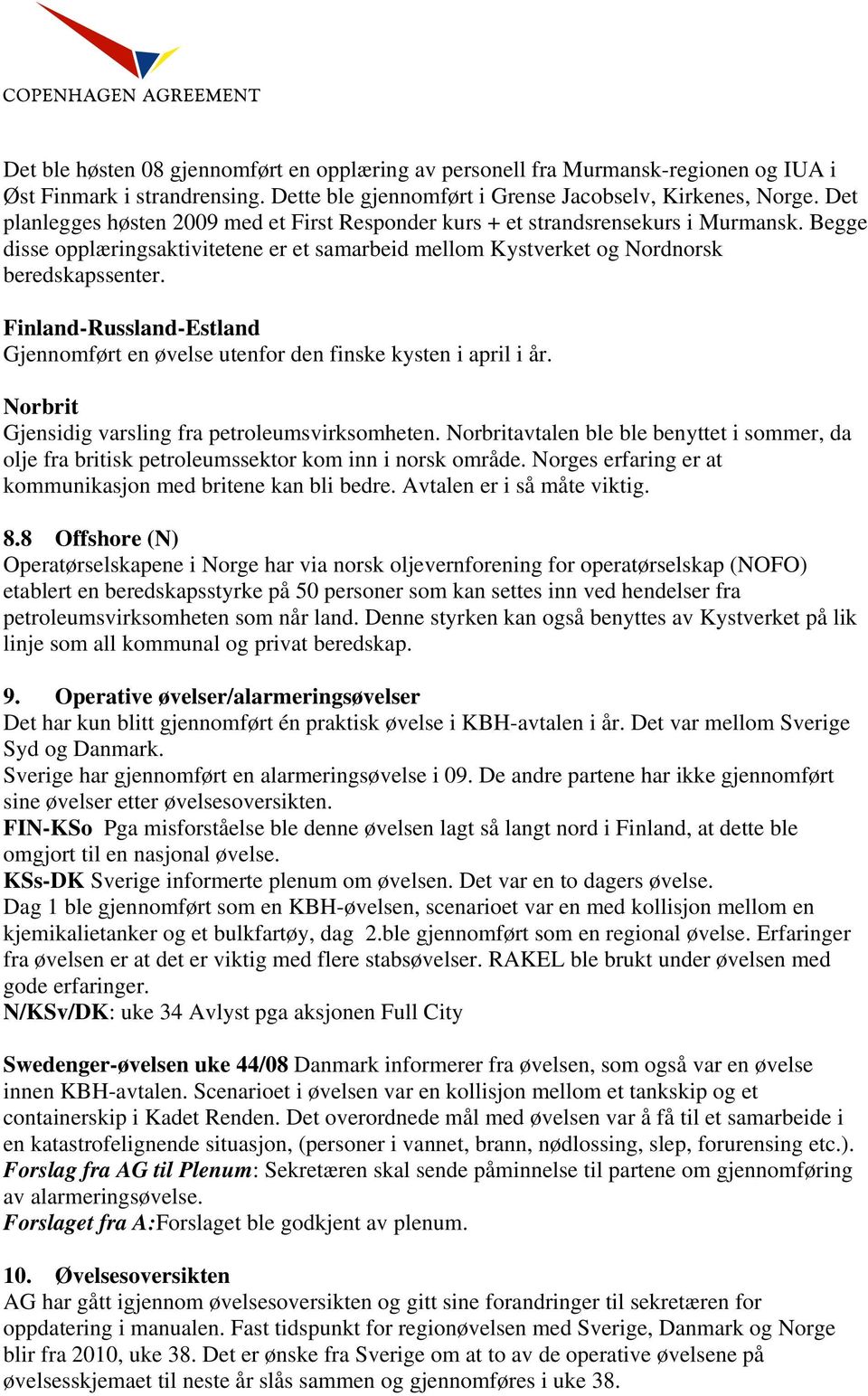 Finland-Russland-Estland Gjennomført en øvelse utenfor den finske kysten i april i år. Norbrit Gjensidig varsling fra petroleumsvirksomheten.