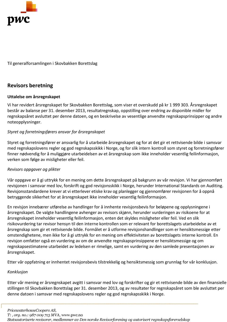 desember 2013, resultatregnskap, oppstilling over endring av disponible midler for regnskapsåret avsluttet per denne datoen, og en beskrivelse av vesentlige anvendte regnskapsprinsipper og andre