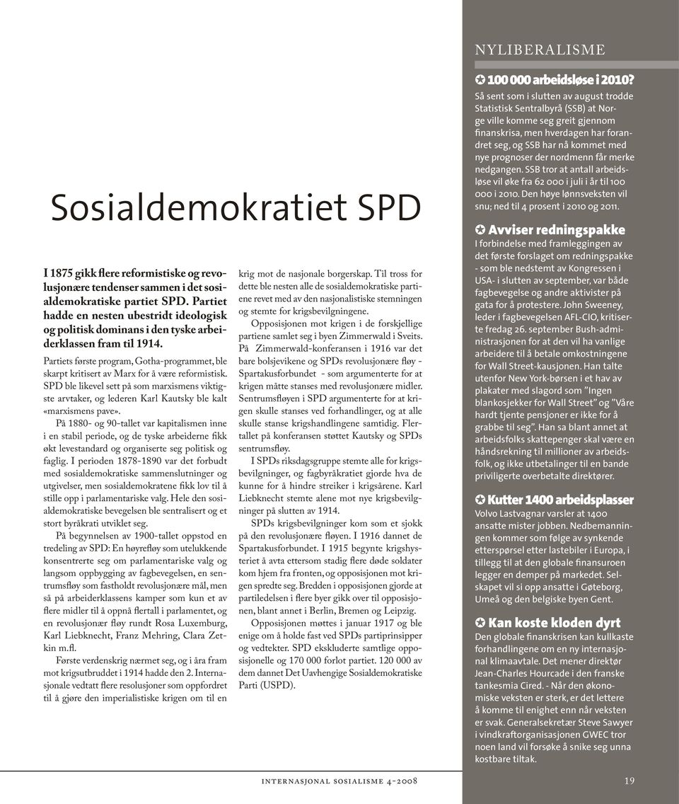 Partiets første program, Gotha-programmet, ble skarpt kritisert av Marx for å være reformistisk.