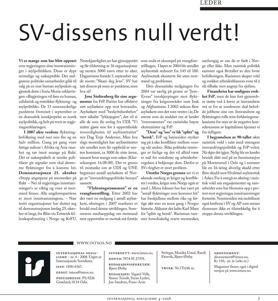 asylpolitikk». De 13 umenneskelige punktene fremmet i september er en dramatisk innskjerpelse av norsk asylpolitikk, og helt på tvers av regjeringserklæringen.