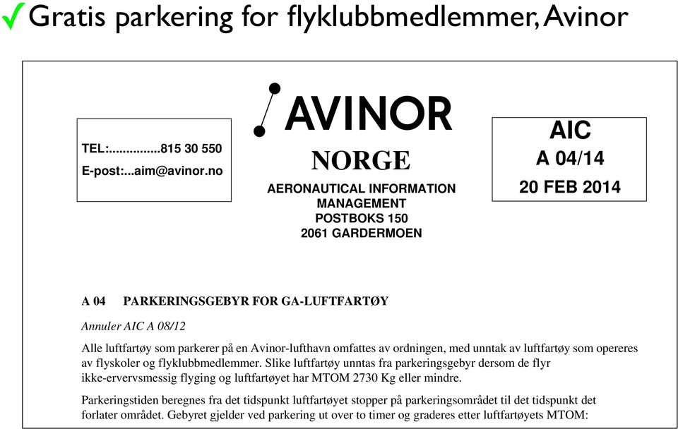 Avinor-lufthavn omfattes av ordningen, med unntak av luftfartøy som opereres av flyskoler og flyklubbmedlemmer.