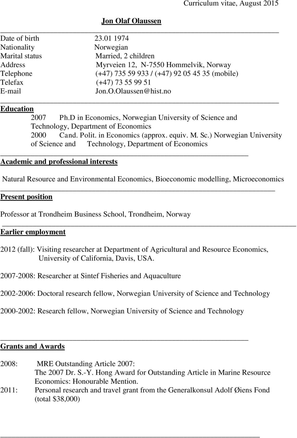 Jon.O.Olaussen@hist.no Education 2007 Ph.D in Economics, Norwegian University of Sci