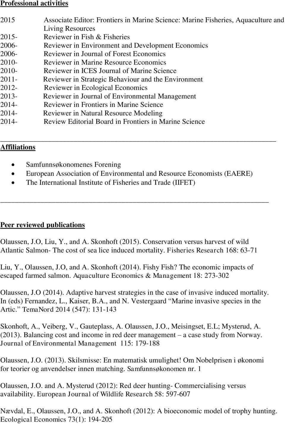 and the Environment 2012- Reviewer in Ecological Economics 2013- Reviewer in Journal of Environmental Management 2014- Reviewer in Frontiers in Marine Science 2014- Reviewer in Natural Resource