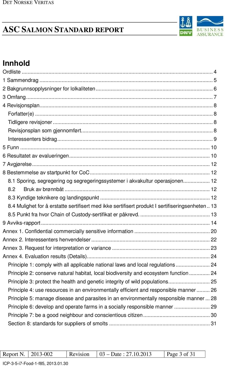 ... 12 8.2 Bruk av brønnbåt... 12 8.3 Kyndige teknikere og landingspunkt... 12 8.4 Mulighet for å erstatte sertifisert med ikke sertifisert produkt I sertifiseringsenheten.. 13 8.