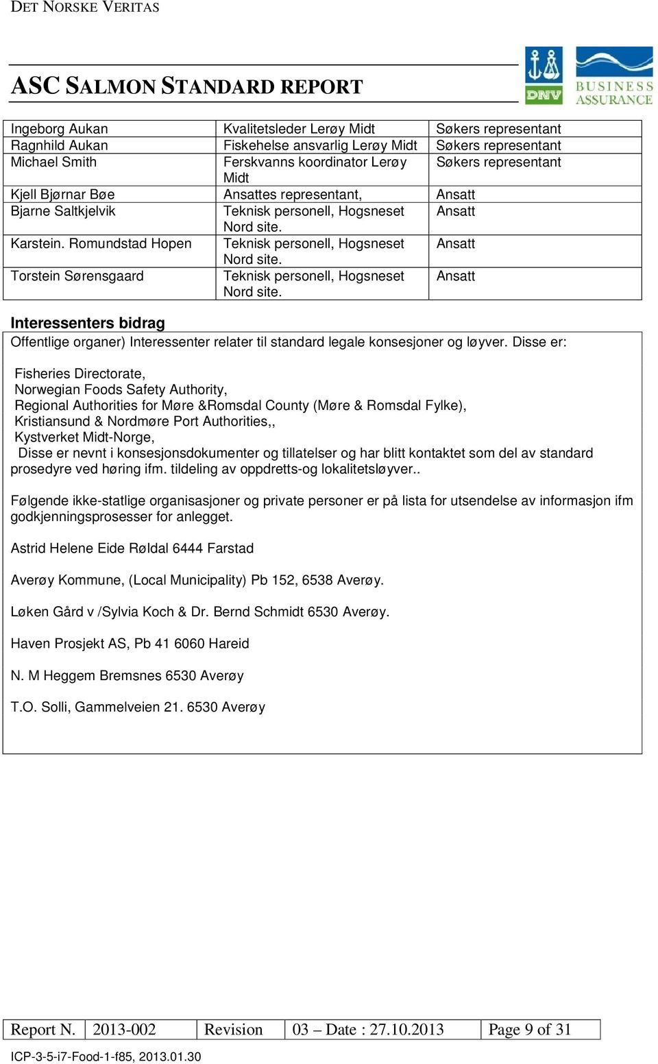 Torstein Sørensgaard Teknisk personell, Hogsneset Nord site. Ansatt Interessenters bidrag Offentlige organer) Interessenter relater til standard legale konsesjoner og løyver.