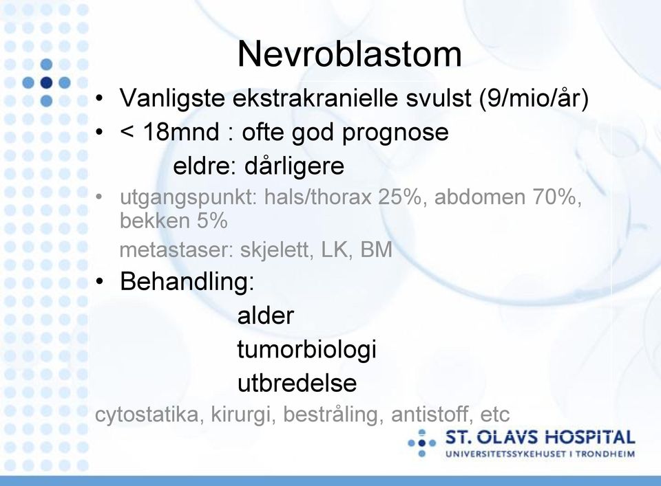 abdomen 70%, bekken 5% metastaser: skjelett, LK, BM Behandling: