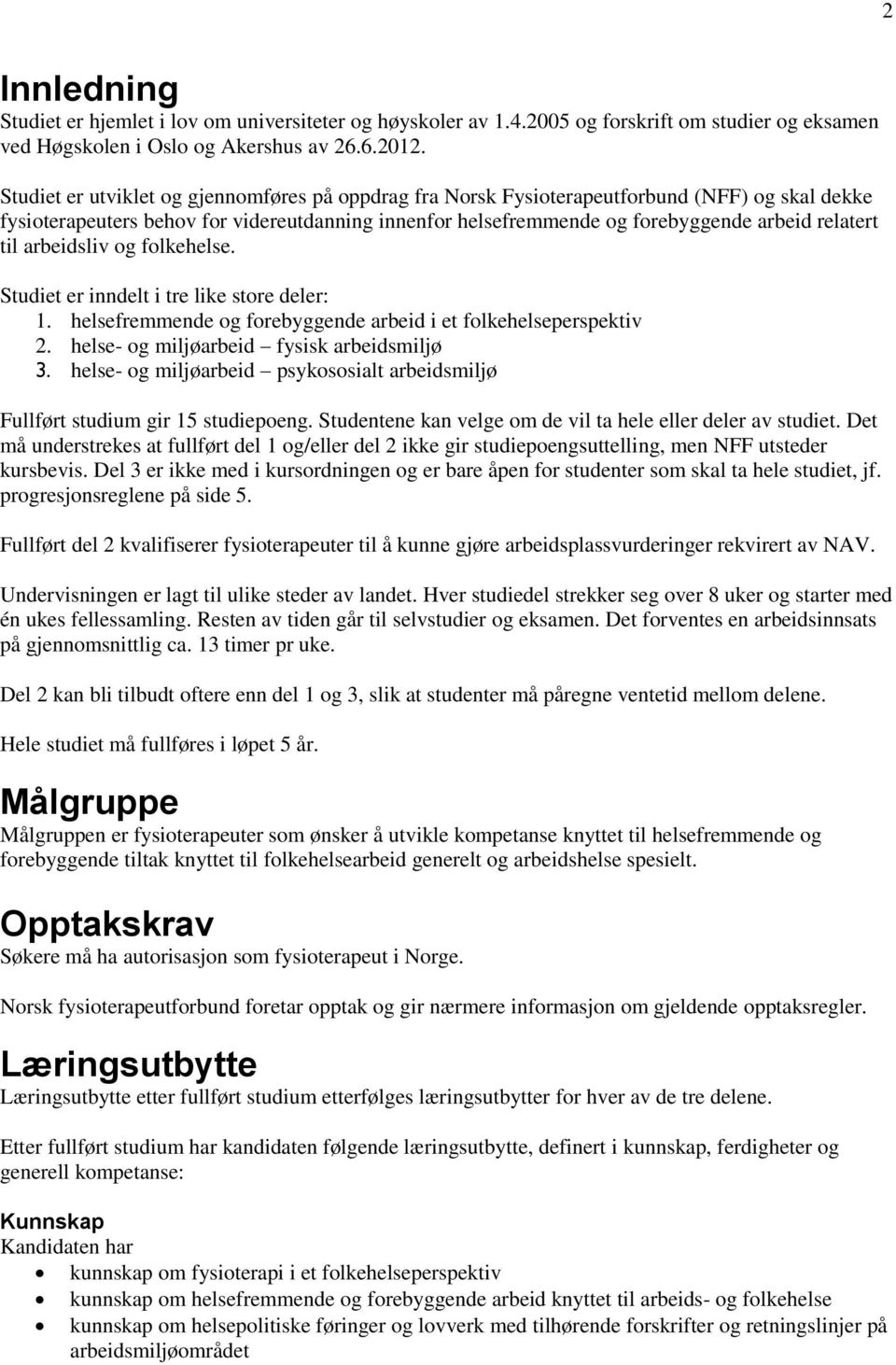 til arbeidsliv og folkehelse. Studiet er inndelt i tre like store deler: 1. helsefremmende og forebyggende arbeid i et folkehelseperspektiv 2. helse- og miljøarbeid fysisk arbeidsmiljø 3.