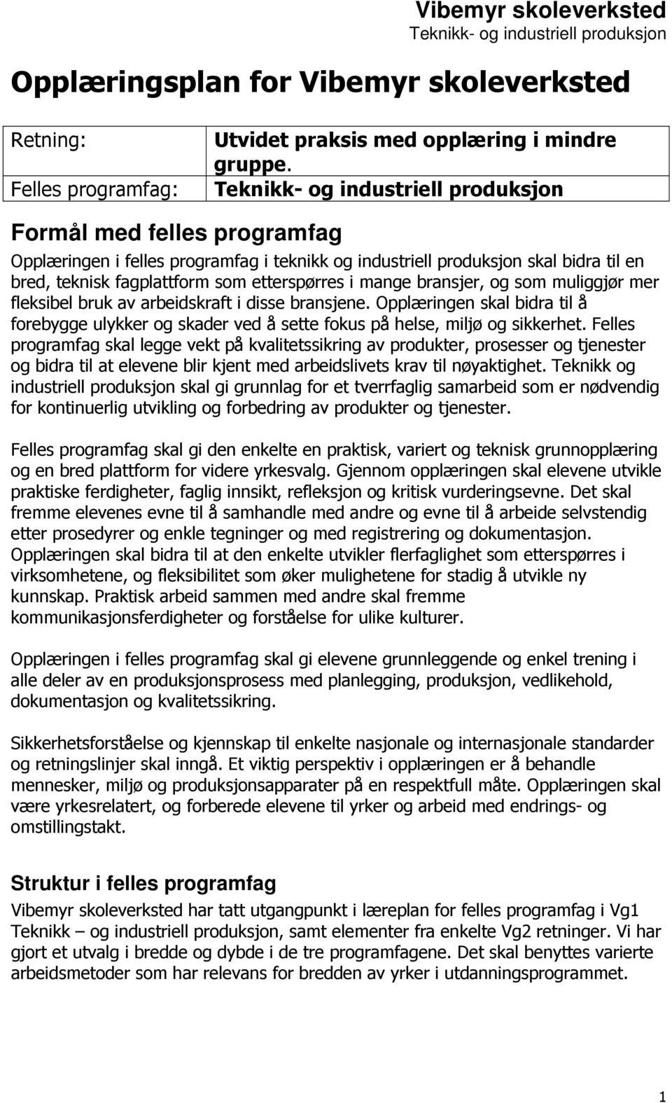 fleksibel bruk av arbeidskraft i disse bransjene. Opplæringen skal bidra til å forebygge ulykker og skader ved å sette fokus på helse, miljø og sikkerhet.