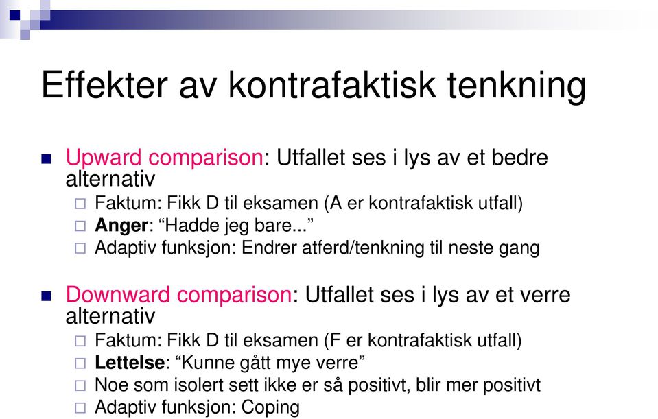 .. Adaptiv funksjon: Endrer atferd/tenkning til neste gang Downward comparison: Utfallet ses i lys av et verre