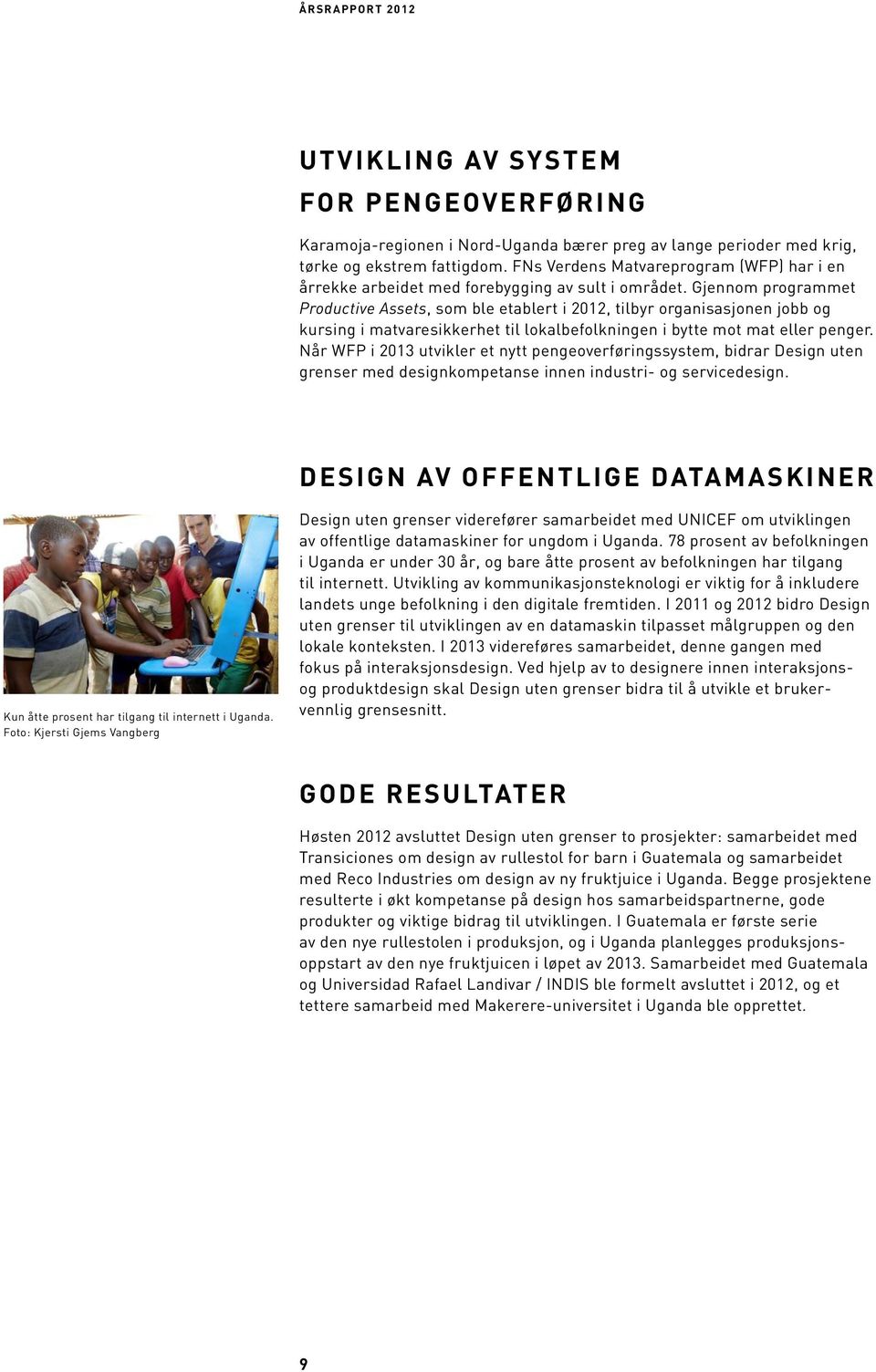 Gjennom programmet Productive Assets, som ble etablert i 2012, tilbyr organisasjonen jobb og kursing i matvaresikkerhet til lokalbefolkningen i bytte mot mat eller penger.