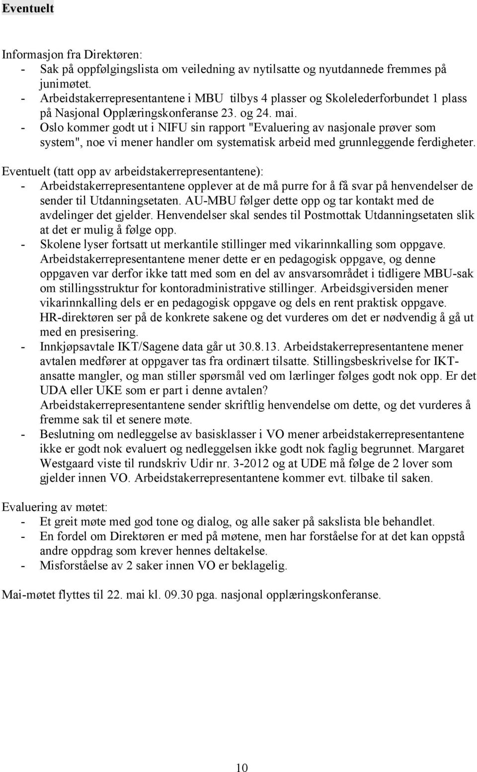 - Oslo kommer godt ut i NIFU sin rapport "Evaluering av nasjonale prøver som system", noe vi mener handler om systematisk arbeid med grunnleggende ferdigheter.